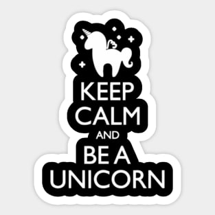 Keep Calm Be A Unicorn funny tshirt Sticker